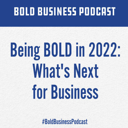 Being BOLD in 2022: What's Next for Business