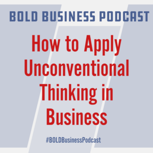 How to Apply Unconventional Thinking in Business