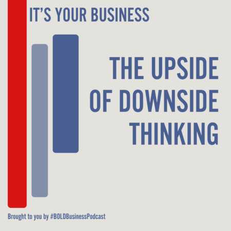 The Upside of Downside Thinking