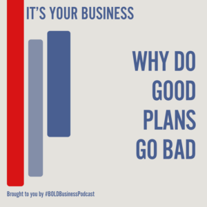 Why Do Good Plans Go Bad?
