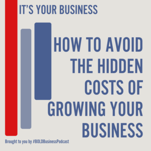 How To Avoid The Hidden Costs Of Growing Your Business