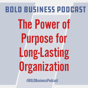 The Power of Purpose for Long-Lasting Organization