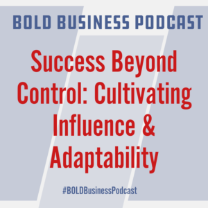 Success Beyond Control: Cultivating Influence & Adaptability