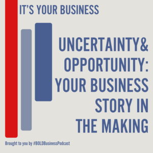 Uncertainty and Opportunity: Your Business Story in the Making
