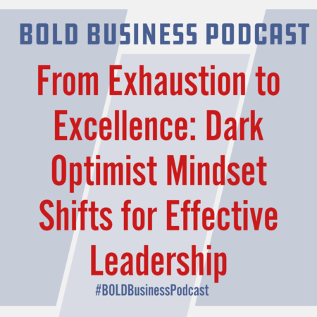 From Exhaustion to Excellence: Dark Optimist Mindset Shifts for Effective Leadership