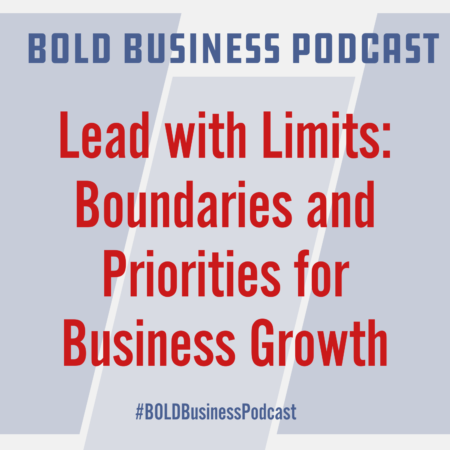 Lead with Limits: Boundaries and Priorities for Business Growth