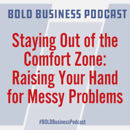 Staying Out of the Comfort Zone: Raising Your Hand for Messy Problems