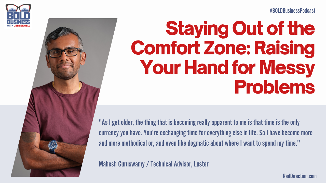 Staying Out of the Comfort Zone: Raising Your Hand for Messy Problems - Mahesh Guruswamy