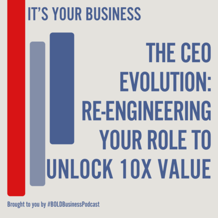 The CEO Evolution: Re-Engineering Your Role to Unlock 10x Value