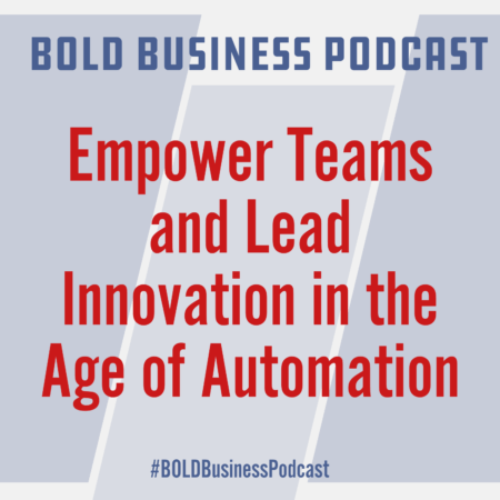 Empower Teams and Lead Innovation in the Age of Automation