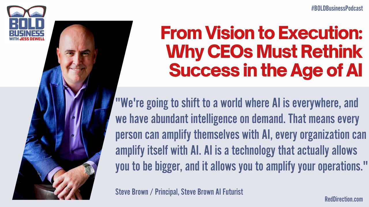 From Vision to Execution: Why CEOs Must Rethink Success in the Age of AI - Steve Brown