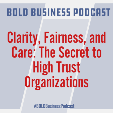 Clarity, Fairness, and Care: The Secret to High Trust Organizations