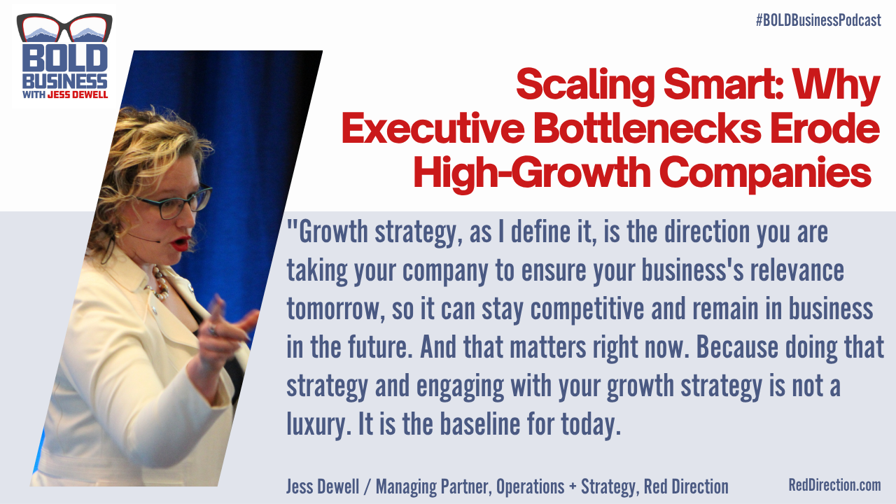 Scaling Smart: Why Executive Bottlenecks Erode High-Growth Companies - Jess Dewell