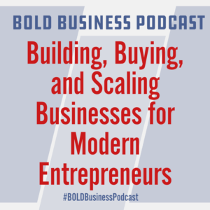 Building, Buying, and Scaling Businesses for Modern Entrepreneurs