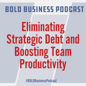 Eliminating Strategic Debt and Boosting Team Productivity