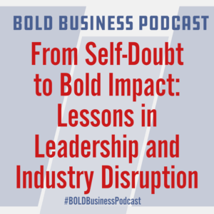 From Self-Doubt to Bold Impact: Lessons in Leadership and Industry Disruption