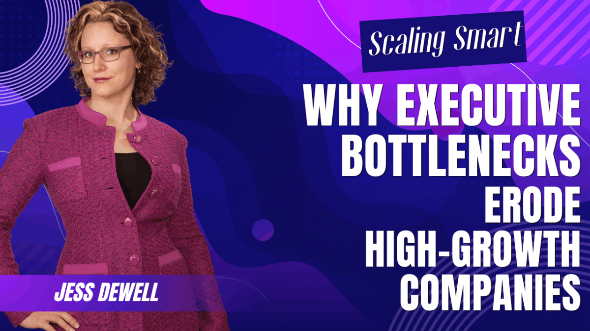 Scaling Smart - Why Executive Bottlenecks Erode High-Growth Companies