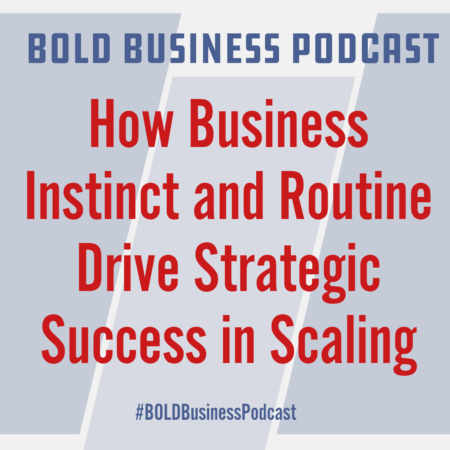 How Business Instinct and Routine Drive Strategic Success in Scaling