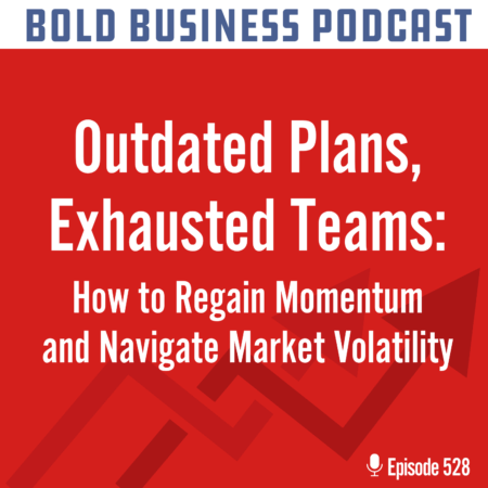 Outdated Plans, Exhausted Teams: How to Regain Momentum and Navigate Market Volatility